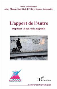 L'apport de l'autre : dépasser la peur des migrants : 30 années de recherches appliquées à la situation belge