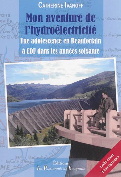 Mon aventure de l'hydroélectricité : une adolescence en Beaufortain à EDF dans les années soixante
