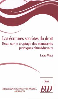Les écritures secrètes du droit : essai sur le cryptage des manuscrits juridiques altimédiévaux