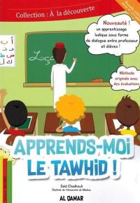 Apprends-moi le tawhid ! : explication du 1er pilier de la foi