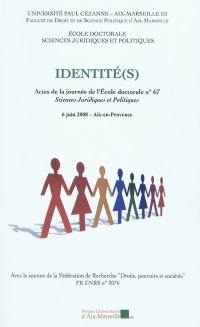 Identité(s) : actes de la journée de l'Ecole doctorale n° 67, sciences juridiques et politiques : 6 juin 2008, Aix-en-Provence