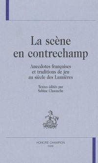 La scène en contrechamp : anecdotes françaises et traditions de jeu au siècle des Lumières