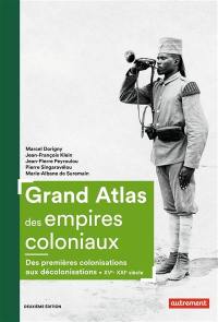 Grand atlas des empires coloniaux : premières colonisations, empires coloniaux, décolonisations : XVe-XXIe siècles