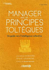 Manager avec les principes toltèques : un guide vers l'intelligence collective