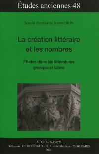 La création littéraire et les nombres : études dans les littératures grecque et latine