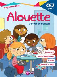 Alouette CE2, cycle 2 : langage oral, lecture-compréhension, écriture, étude de la langue : programmes 2016