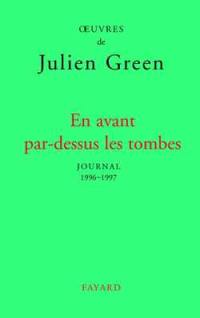 Oeuvres de Julien Green. Journal. Vol. 17. En avant par-dessus les tombes : 1996-1997