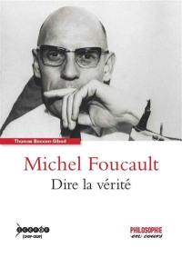 Michel Foucault : dire la vérité