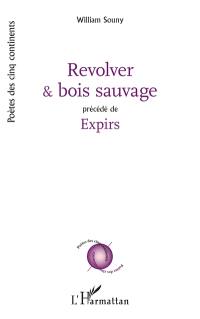 Revolver & bois sauvage. Expirs