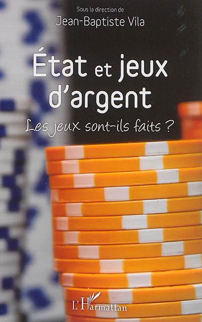 Etat et jeux d'argent : les jeux sont-ils faits ? : actes du colloque tenu les 23 et 24 mai 2013 à l'Université Montesquieu-Bordeaux IV