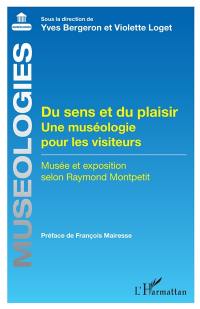 Du sens et du plaisir : une muséologie pour les visiteurs : musée et exposition selon Raymond Montpetit