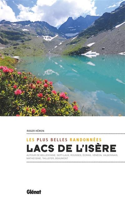 Lacs de l'Isère : les plus belles randonnées : autour de Belledonne, Sept-Laux, Rousses, Ecrins, Vénéon, Valbonnais, Matheysine, Taillefer, Beaumont
