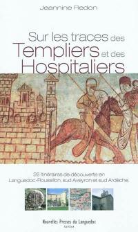 Sur les traces des Templiers et des Hospitaliers : 26 itinéraires de découverte en Languedoc-Roussillon, sud Aveyron et sud Ardèche
