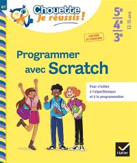 Programmer avec Scratch 5e, 4e, 3e, 12-15 ans : pour s'initier à l'algorithmique et à la programmation : conforme au programme