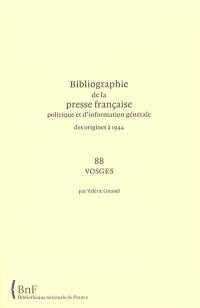 Bibliographie de la presse française politique et d'information générale : des origines à 1944. Vol. 88. Vosges