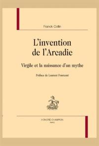 L'invention de l'Arcadie : Virgile et la naissance d'un mythe