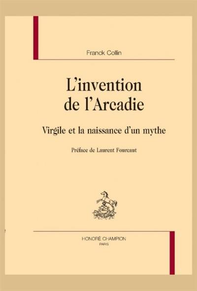 L'invention de l'Arcadie : Virgile et la naissance d'un mythe
