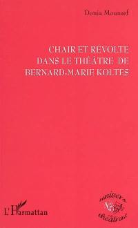 Chair et révolte dans le théâtre de Bernard-Marie Koltès