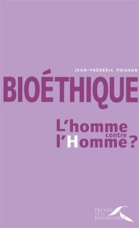 Bioéthique : l'homme contre l'homme ?