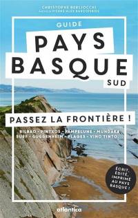 Guide Pays basque sud : passez la frontière ! : Bilbao, Pintxos, Pampelune, Mundaka, surf, Guggenheim, plages, vino tinto...