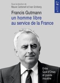 Francis Gutmann, un homme libre au service de la France : entre Quai d'Orsay et grande industrie