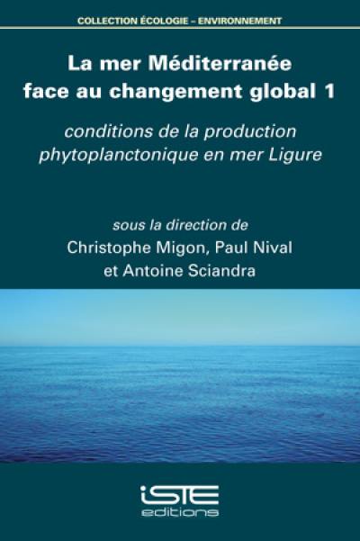 La mer Méditerranée face au changement global. Vol. 1. Conditions de la production phytoplanctonique en mer Ligure