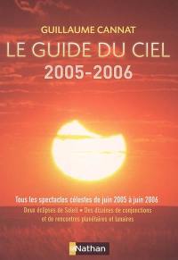 Le guide du ciel 2005-2006 : tous les spectacles célestes de juin 2005 à juin 2006 : deux éclipses de Soleil, des dizaines de conjonctions et de rencontres planétaires et lunaires