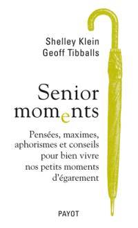 Senior moments : pensées, maximes, aphorismes et conseils pour bien vivre nos petits moments d'égarement