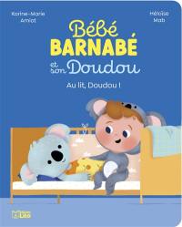 Bébé Barnabé et son Doudou. Au lit, Doudou !
