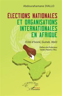 Elections nationales et organisations internationales en Afrique : Côte d'Ivoire, Guinée, Mali