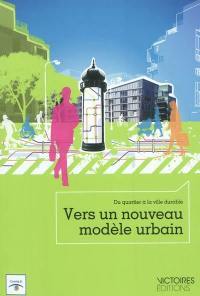 Vers un nouveau modèle urbain : du quartier à la ville durable