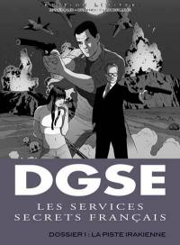 DGSE : les services secrets français. Vol. 1. La piste irakienne