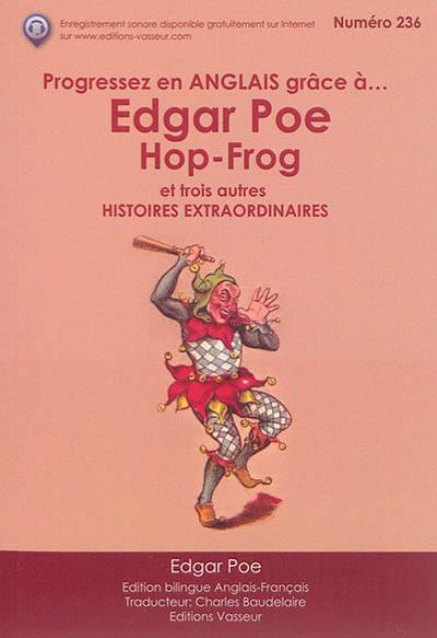 Progressez en anglais grâce à... Edgar Poe. Hop-Frog : et trois autres histoires extraordinaires