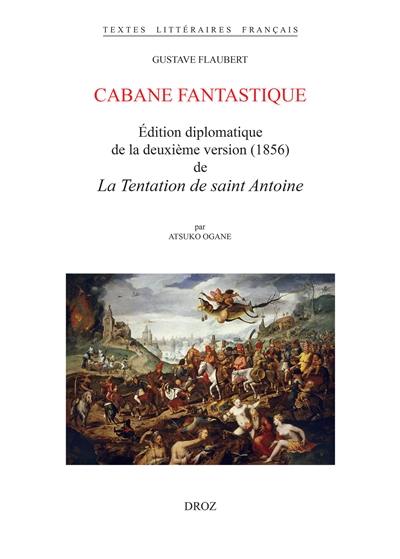 Cabane fantastique : édition diplomatique de la deuxième version (1856) de La tentation de saint Antoine