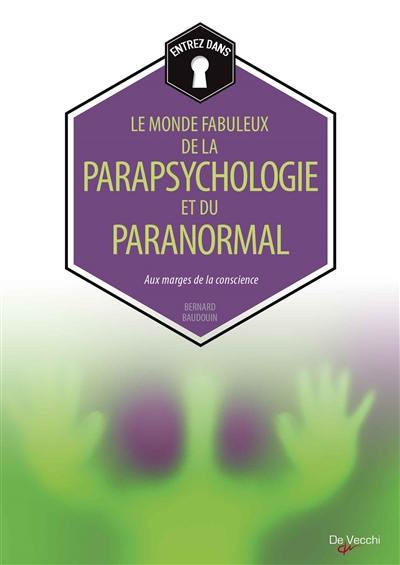 Le monde fabuleux de la parapsychologie et du paranormal : aux marges de la conscience