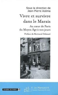 Vivre et survivre dans le Marais : au coeur de Paris, du Moyen Age à nos jours