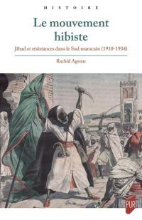 Le mouvement hibiste : jihad et résistances dans le Sud marocain (1910-1934)