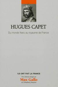 Hugues Capet : du monde franc au royaume de France