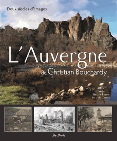 L'Auvergne : Allier, Cantal, Haute-Loire, Puy-de-Dôme : deux siècles d'images