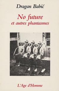 No future : et autres phantasmes