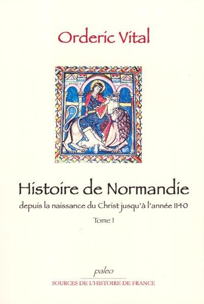 Histoire de Normandie : depuis la naissance du Christ jusqu'à l'année 1140. Vol. 1