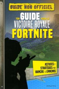 Fortnite : ton guide pour la victoire royale : guide non officiel