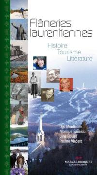Flâneries laurentiennes, sur la route des écrivains : Histoire, tourisme, littérature : découvrez 143 auteurs des Laurentides