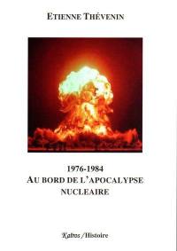 Au bord de l'apocalypse nucléaire : 1976-1984