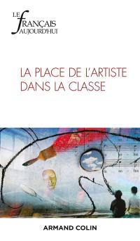 Français aujourd'hui (Le), n° 219. La place de l'artiste dans la classe