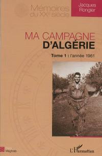 Ma campagne d'Algérie. Vol. 1. L'année 1961