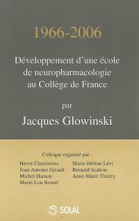 1966-2006 : développement d'une école de neuropharmacologie au Collège de France : 17-18 mai 2006
