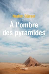 A l'ombre des pyramides : voyage en Egypte