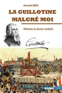 La guillotine malgré moi : mémoires du docteur Guillotin
