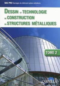 Dessin et technologie de construction en structures métalliques : bac pro ouvrages du bâtiment option métallerie. Vol. 2